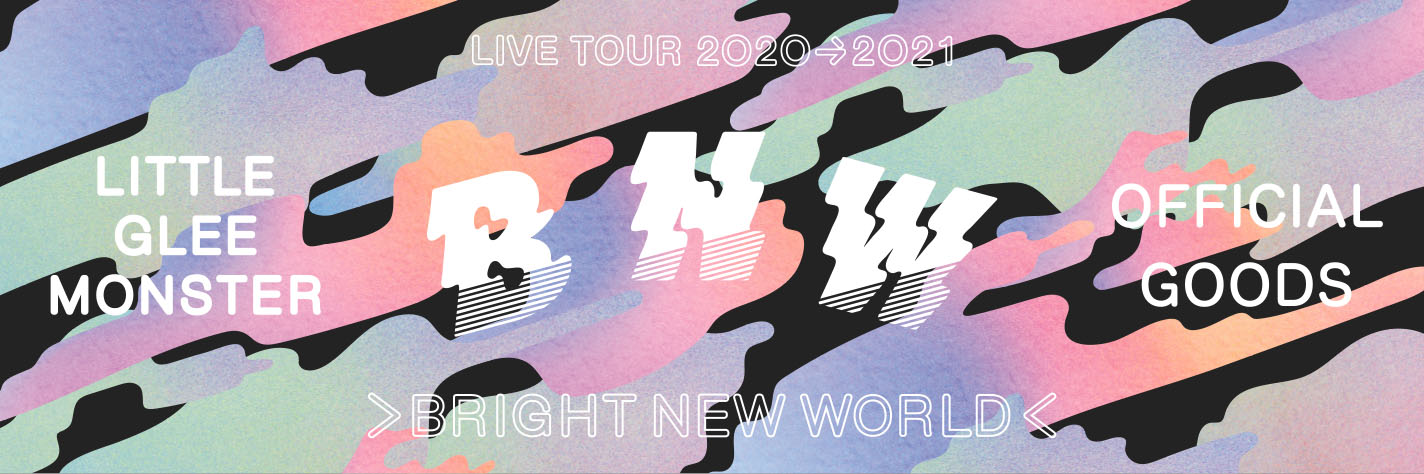 Little Glee Monster Live Tour 2020→2021 ＞BRIGHT NEW WORLD