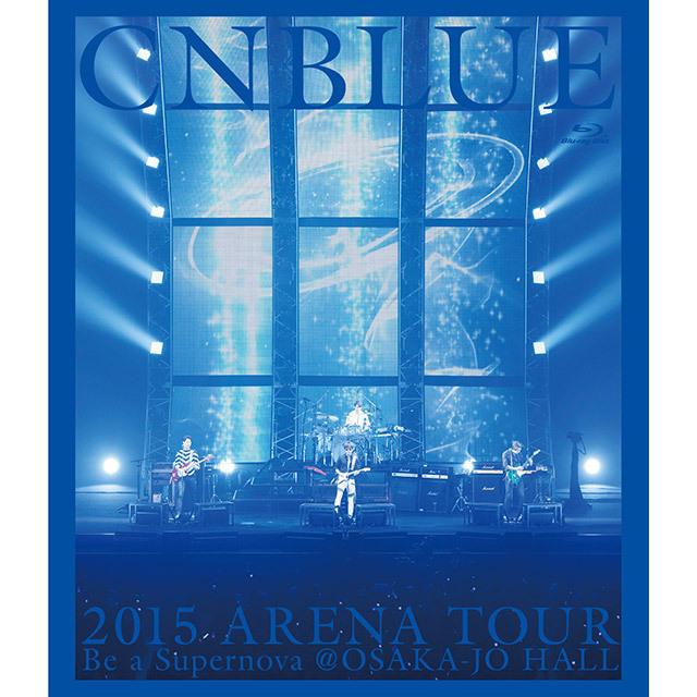 CNBLUE「2015 ARENA TOUR ～Be a Supernova～＠OSAKA-JO HALL（通常盤
