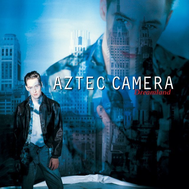Aztec Camera / アズテック・カメラ「DREAMLAND / ドリームランド