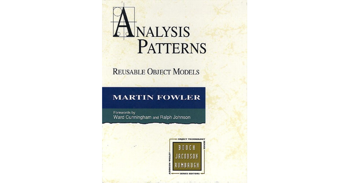 Analysis Patterns: Reusable Object Models [Book]