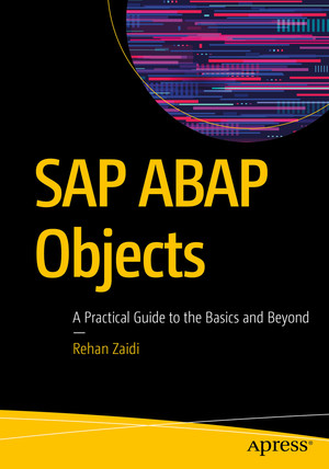 SAP ABAP Objects: A Practical Guide to the Basics and Beyond [Book]