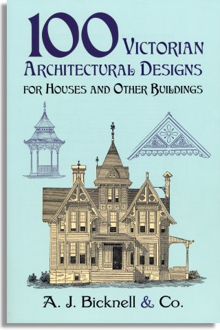 100 Victorian Architectural Designs for Houses and Other Buildings