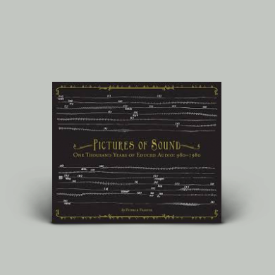 Patrick Feaster - Pictures of Sound: One Thousand Years of Educed