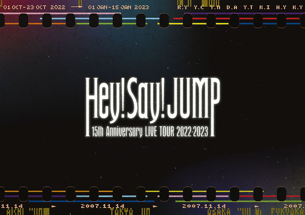 Hey! Say! JUMP 15th Anniversary LIVE TOUR 2022-2023｜Hey! Say