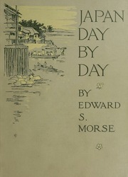 Japan day by day, 1877, 1878-79, 1882-83 : Morse, Edward Sylvester