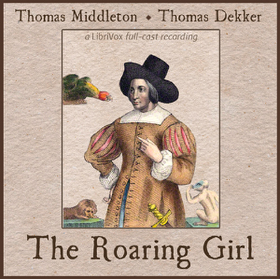 The Roaring Girl : Thomas Middleton and Thomas Dekker : Free
