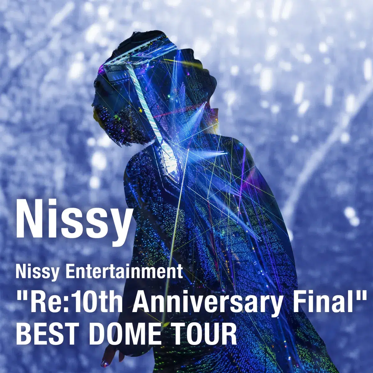 Nissy Entertainment “Re:10th Anniversary Final” BEST DOME TOUR』の