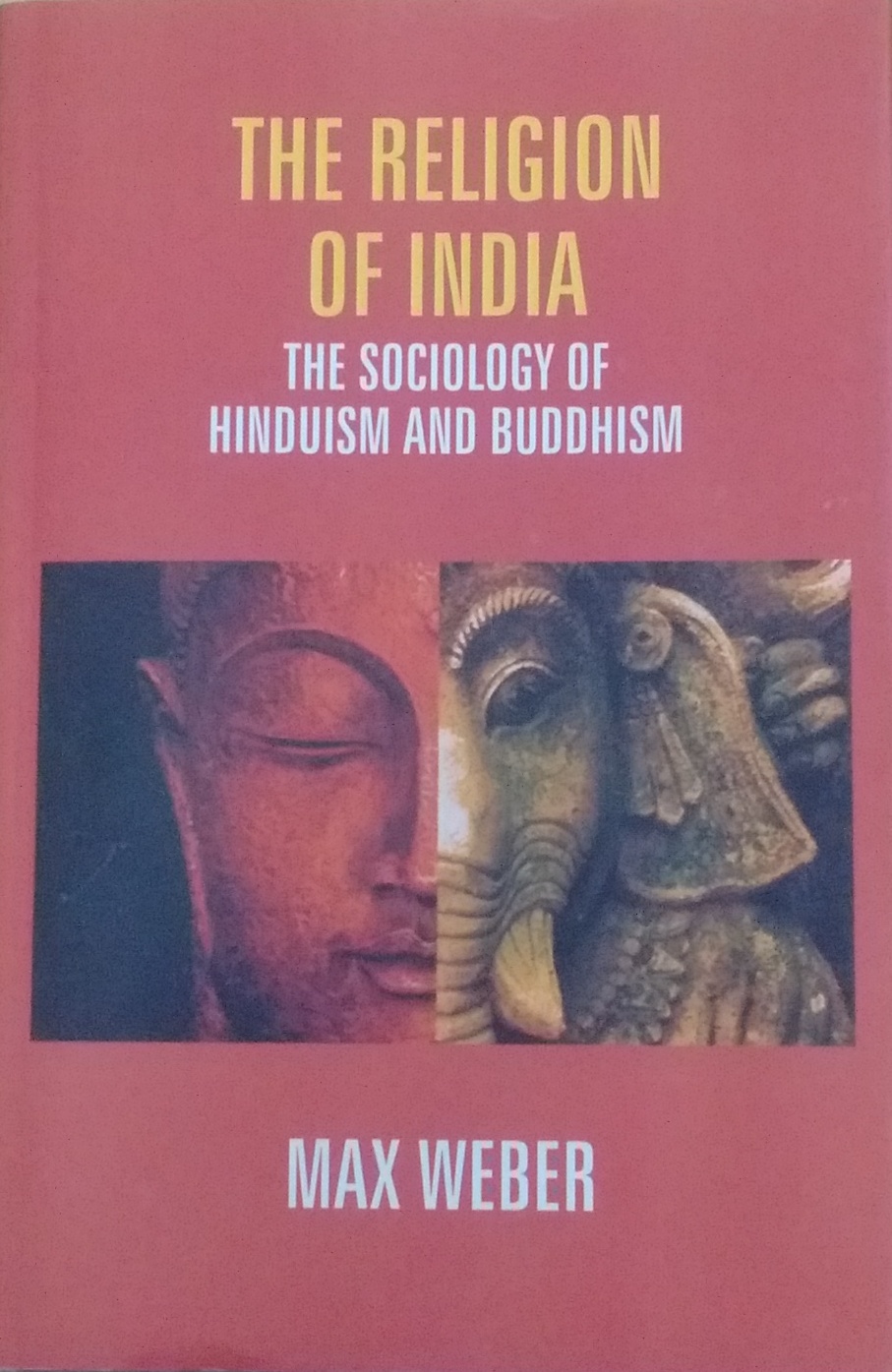 The Religion of India: The Sociology of Hinduism and Buddhism