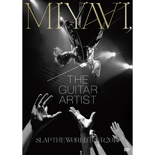 MIYAVI， The Guitar Artist －SLAP THE WORLD TOUR 2014－[DVD