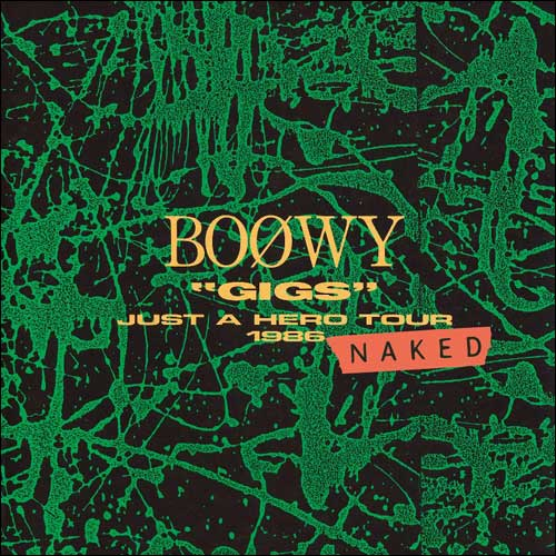 GIGS JUST A HERO TOUR 1986 NAKED [Blu-spec CD2][CD] - BOφWY