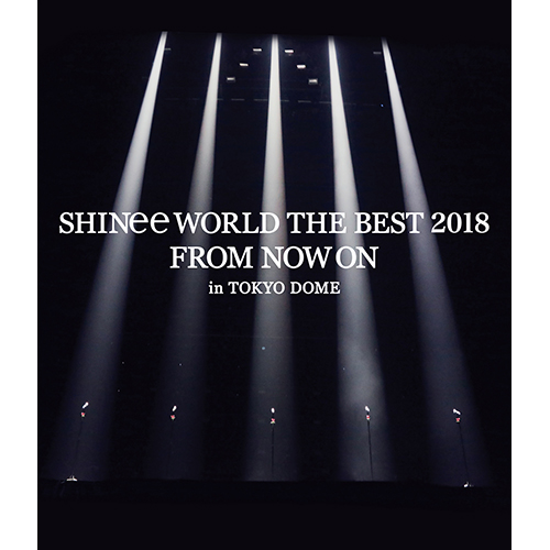 SHINee WORLD THE BEST 2018～FROM NOW ON～ in TOKYO DOME [通常盤