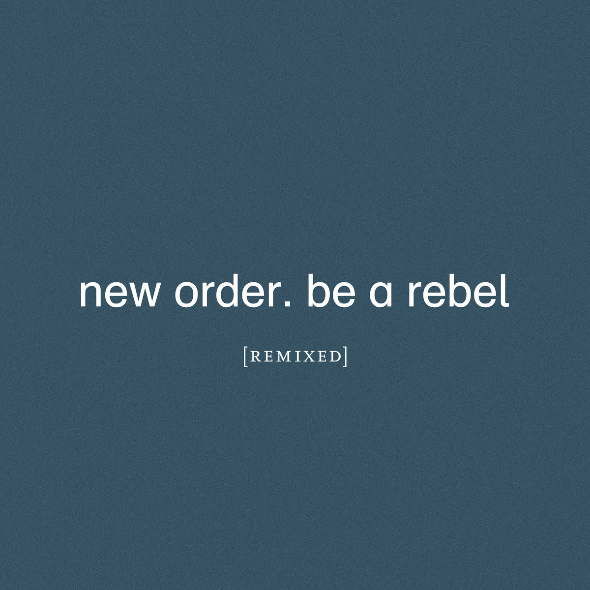 Be a Rebel Remixed | New Order