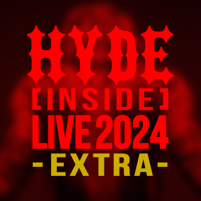 HYDE [INSIDE] LIVE 2024 -EXTRA-