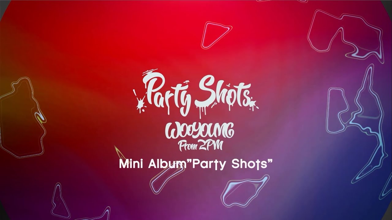 WOOYOUNG (From 2PM) Solo Mini Album 「Party Shots」Digest - YouTube