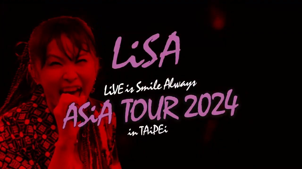 LiSA LiVE is Smile Always〜ASiA TOUR 2024〜 in TAiPEi - YouTube