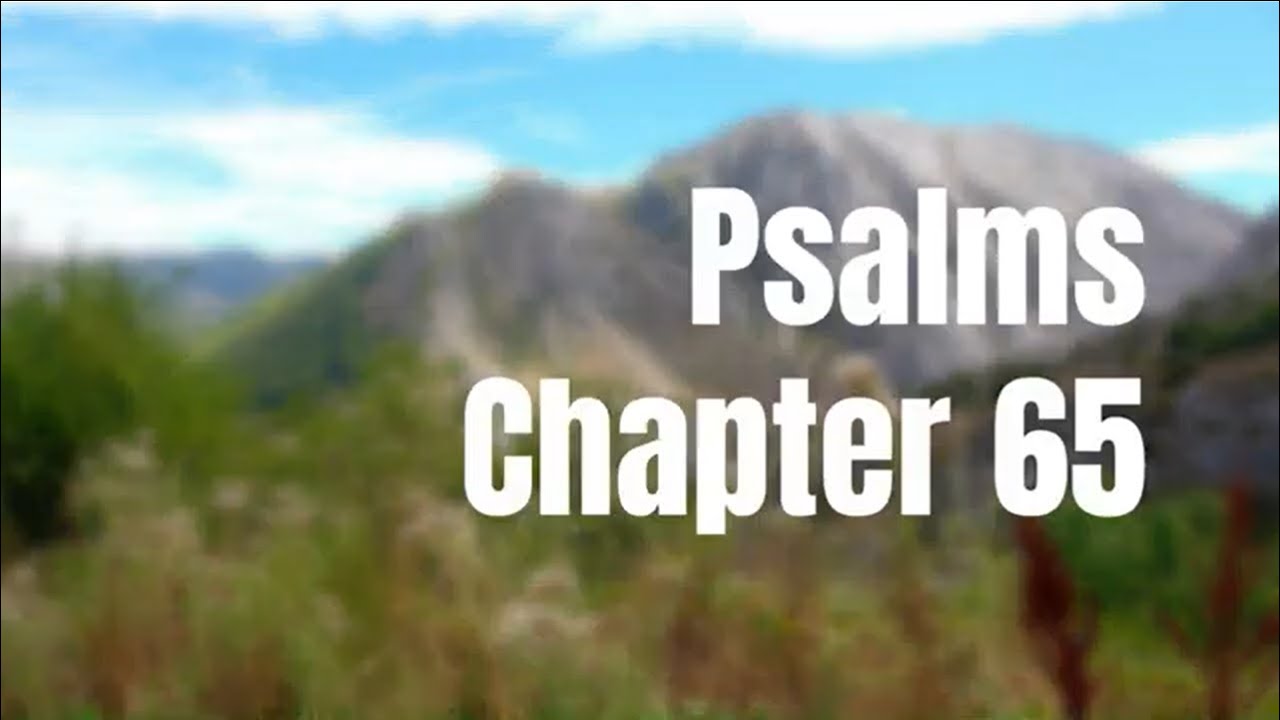 The Book of Psalms Chapter 65 - New King James Version (NKJV