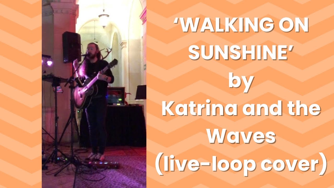 Walking on Sunshine - Katrina and the Waves (live-loop cover