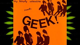 My Bloody Valentine- Geek! (Full E.P.) - YouTube