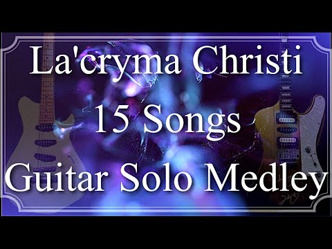 La'cryma Christi - Guiatr Solo Medley 15 Songs - 】 - YouTube