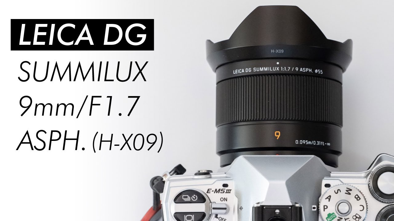 LEICA DG SUMMILUX 9mm/F1.7 ASPH. (H-X09) Review 175 - YouTube
