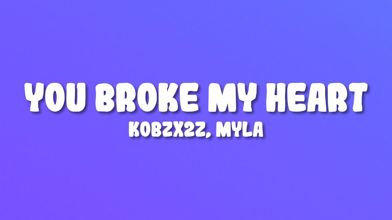 kobzx2z - you broke my heart (Lyrics) ft. Myla - YouTube