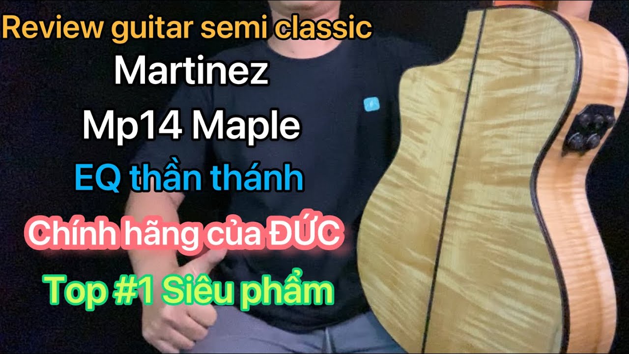 Review guitar classic Martinez Mp14 maple. EQ thần thánh, chính