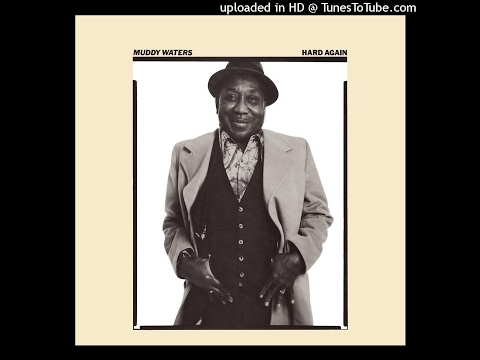 Muddy Waters - Hard Again (1977) (Full Album) - YouTube