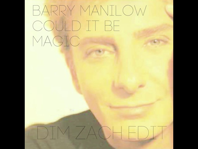 Barry Manilow - Could It Be Magic (Dim Zach Edit) - YouTube