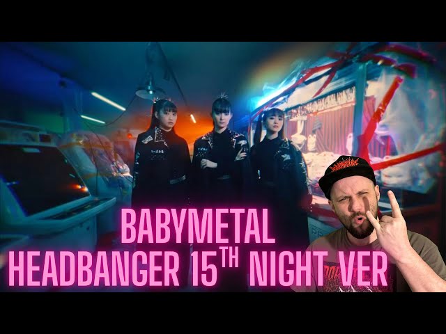 BABYMETAL - ヘドバンギャー！！ 15th Night Ver. Reaction - YouTube