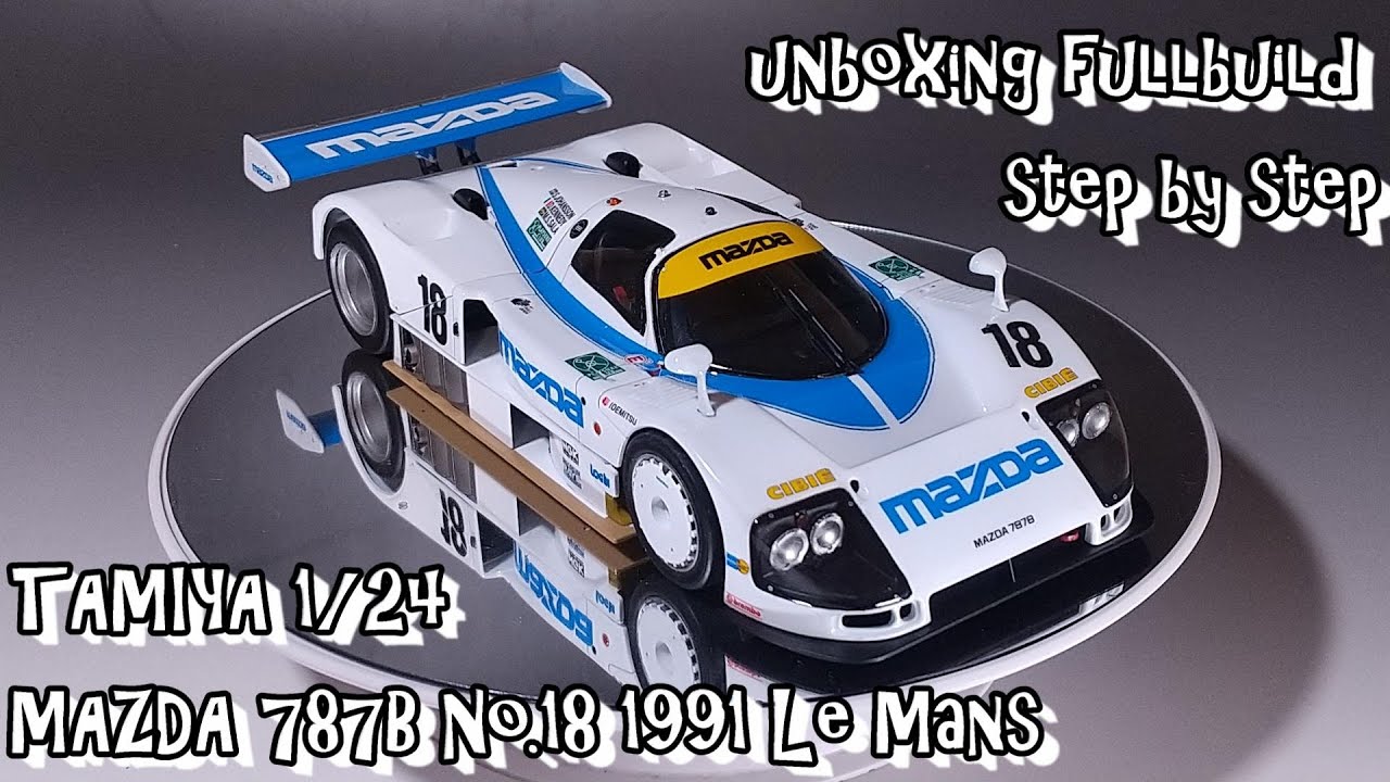 unboxing fullbuild TAMIYA 1/24 MAZDA 787B No.18 1991 Le Mans Scale