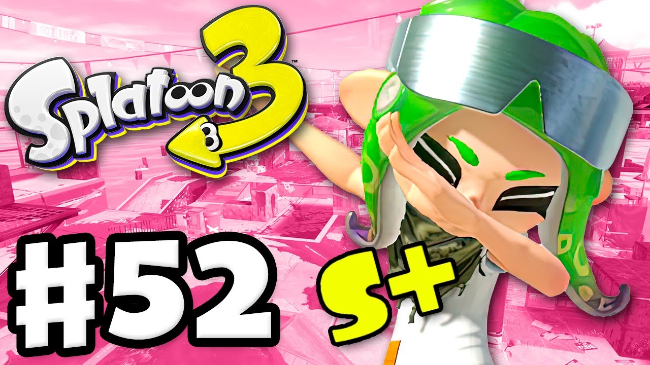 My Journey to S+! - Splatoon 3 - Gameplay Walkthrough Part 52