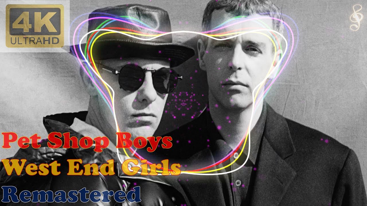 PET SHOP BOYS - WEST END GIRLS (Remastered Audio) [4K Video With
