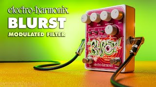 Blurst! | Modulated Filter - Electro-Harmonix