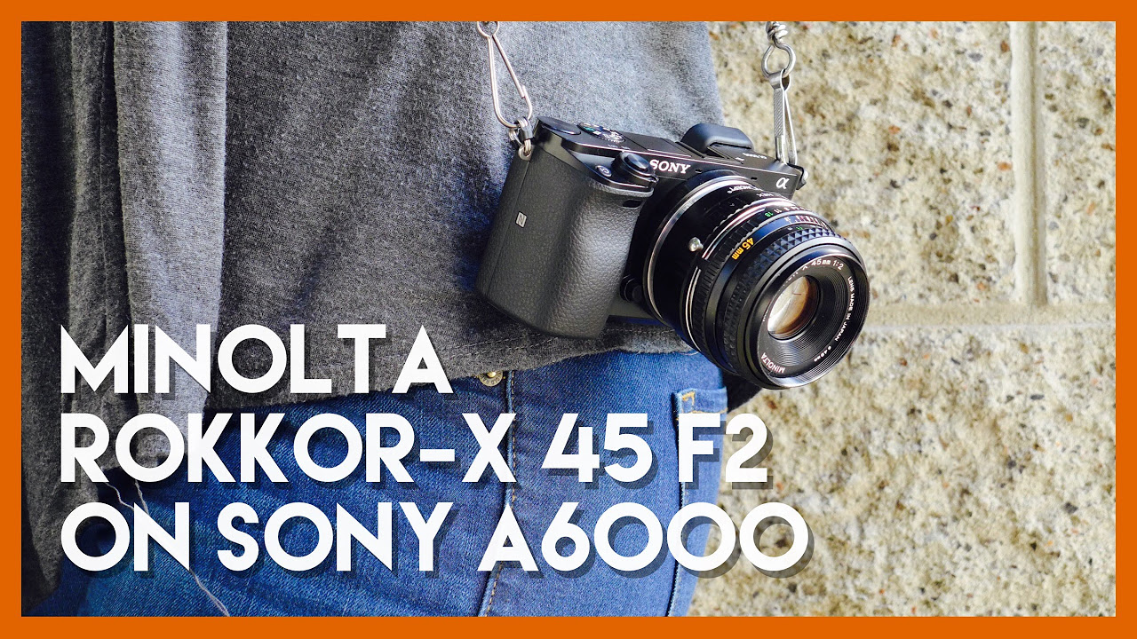 Minolta MD ROKKOR-X 45mm f2 Adapted to Sony A6000 - YouTube
