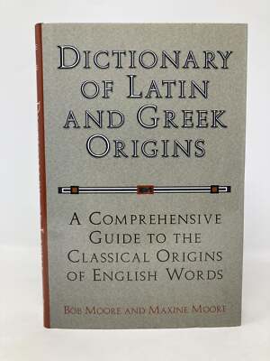 Dictionary of Latin and Greek Origins Comprehensive Guide to the