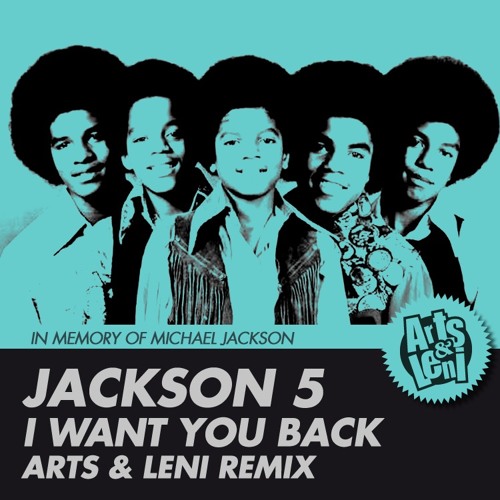 Listen to Jackson 5 - I Want You Back (Arts & Leni Remix) by Arts