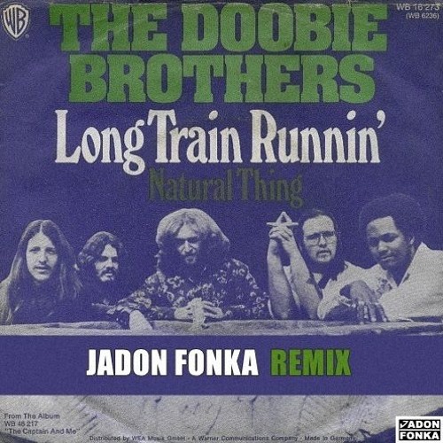 Stream The Doobie Brothers - Long Train Runnin' (Jadon Fonka Remix
