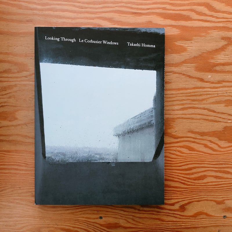 Takashi Homma Looking Through: Le Corbusier