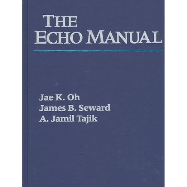 The Echo Manual: Oh, Jae K., M.D., Seward, James B., M.D., Tajik