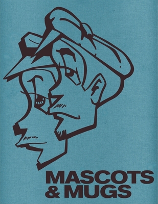 Mascots & Mugs Limited Edition: The Characters and Cartoons of
