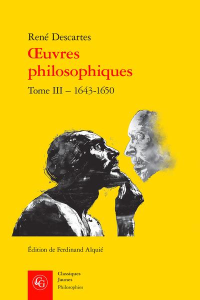 Oeuvres philosophiques Tome 3 : 1643-1650 - René Descartes