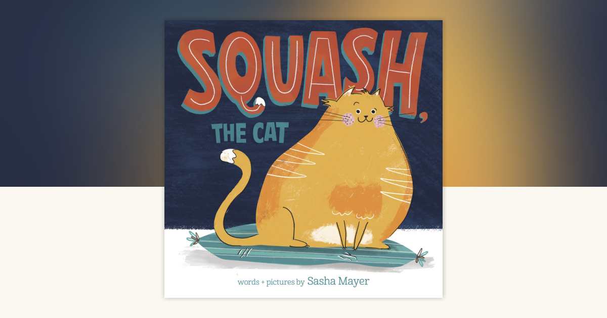 Squash, the Cat by Sasha Mayer: 9780593566534 | PenguinRandomHouse