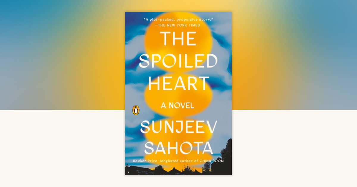 The Spoiled Heart by Sunjeev Sahota: 9780593656006