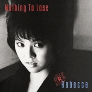 Nothing To Lose : REBECCA（レベッカ） | HMV&BOOKS online - MHCL-30015