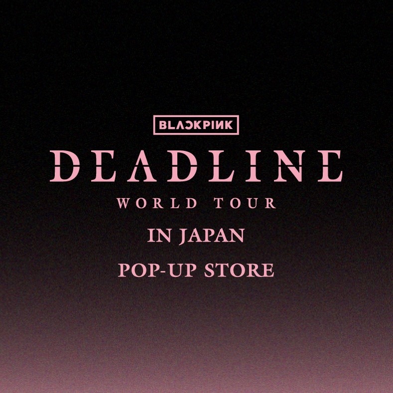 BLACKPINK WORLD TOUR [DEADLINE] IN JAPAN POP-UP STORE』開催決定！
