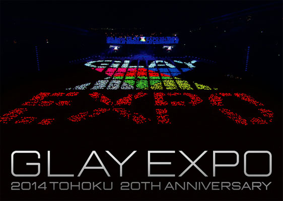 20th Anniv.2014 TOHOKU GLAY EXPO DVD & Blu-ray 2015.2.14 Release