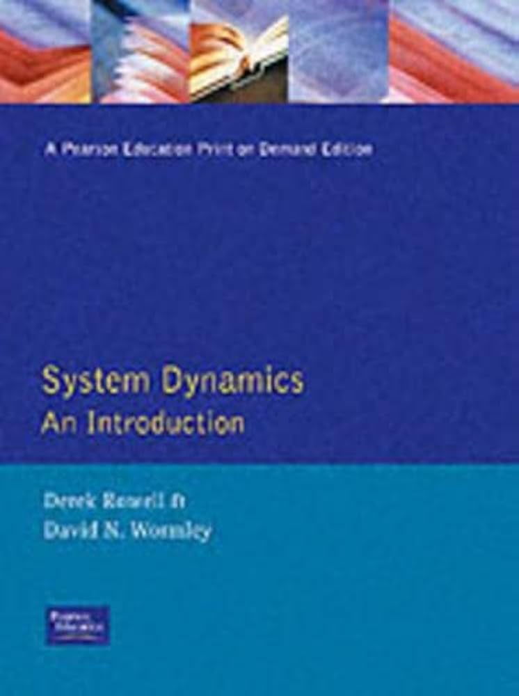 System Dynamics: An Introduction: Rowell, Derek, Wormley, David