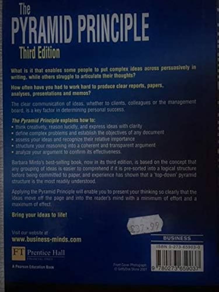The Pyramid Principle: Logic in Writing & Thinking: Minto, Barbara