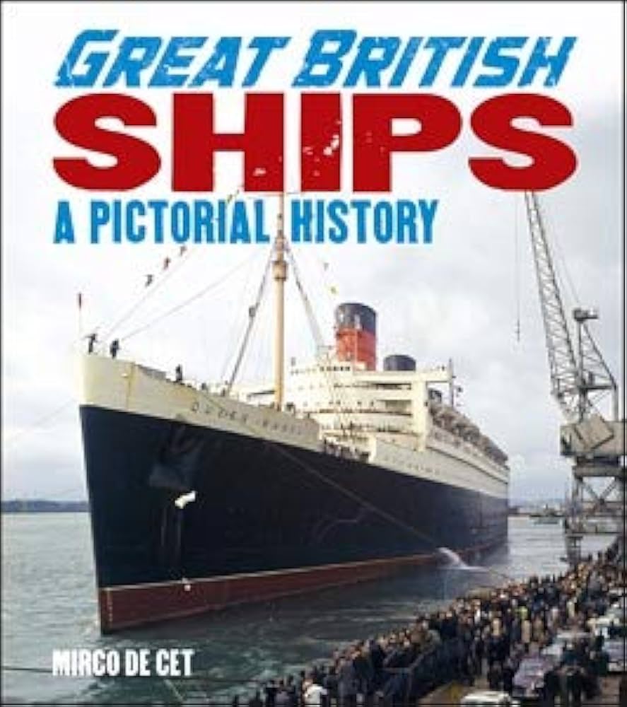 Great British Ships: A Pictorial History: Mirco De Cet