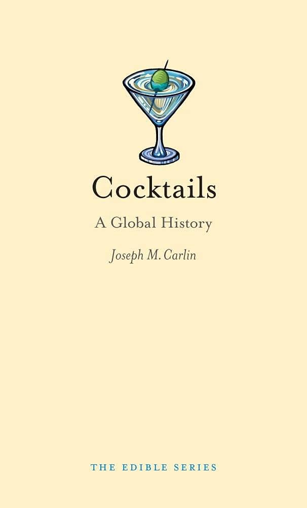 Cocktails: A Global History (Edible): Carlin, Joseph M